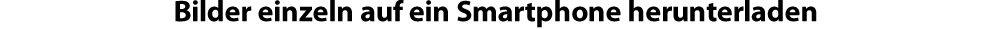 Bilder einzeln auf ein Smartphone herunterladen