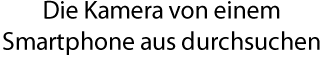 Die Kamera von einem Smartphone aus durchsuchen