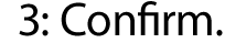 3: Confirm.