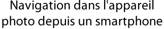 Navigation dans l'appareil photo depuis un smartphone