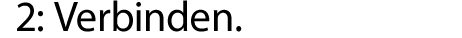 2: Verbinden.
